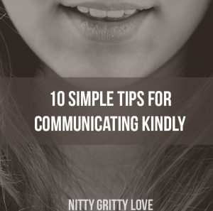 10 Simple Tips for Communicating Kindly - Nitty Gritty Love